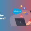 Transform your business with a custom salesforce experience