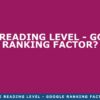 Reading level is it a google ranking factor