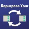 How to repurpose your content the right way