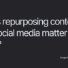 Repurposing content for seo when how and why do it